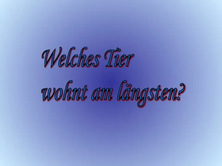 Welches Tier wohnt am längsten?