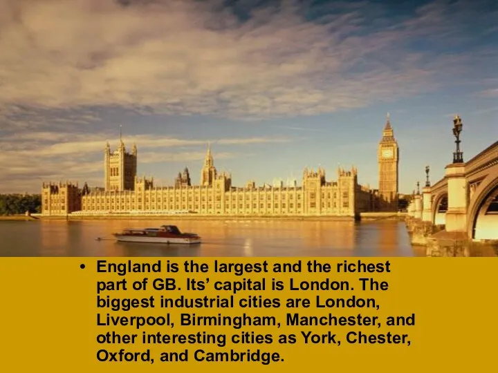 England is the largest and the richest part of GB. Its’