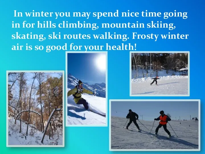 In winter you may spend nice time going in for hills