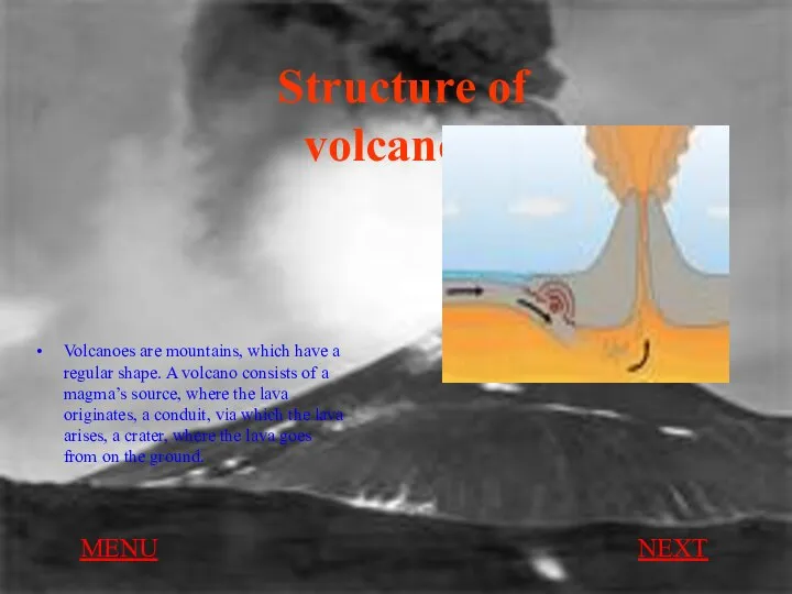 Structure of volcanoes Volcanoes are mountains, which have a regular shape.