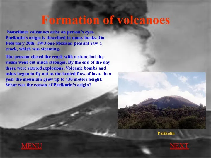 Formation of volcanoes Sometimes volcanoes arise on person’s eyes. Parikutin's origin