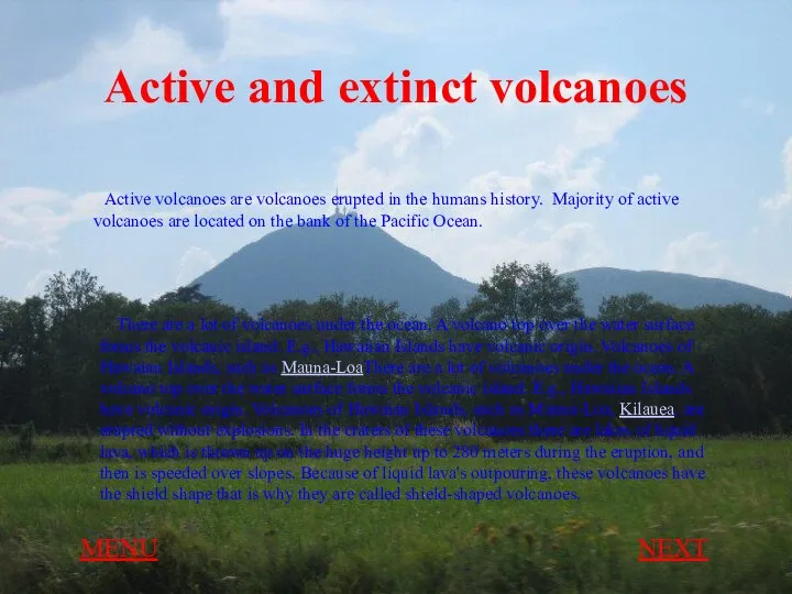 Active and extinct volcanoes MENU NEXT Active volcanoes are volcanoes erupted