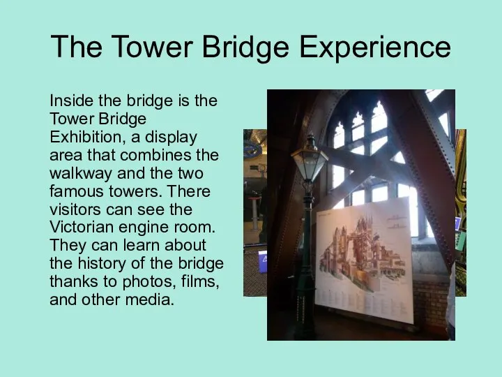 The Tower Bridge Experience Inside the bridge is the Tower Bridge