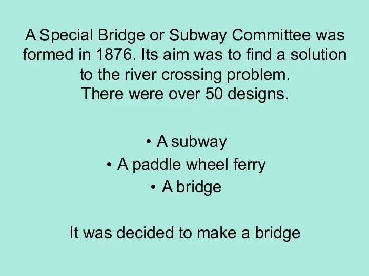 A Special Bridge or Subway Committee was formed in 1876. Its