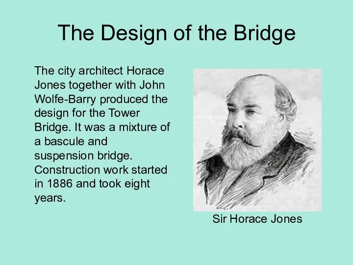 The Design of the Bridge The city architect Horace Jones together