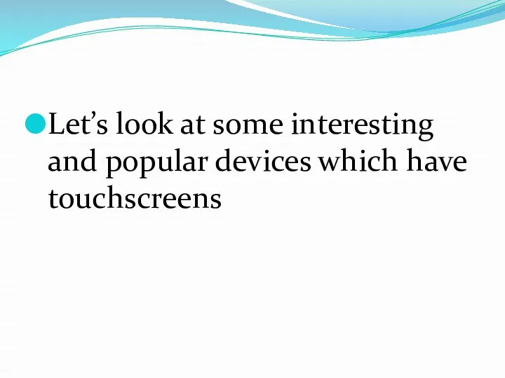 Let’s look at some interesting and popular devices which have touchscreens