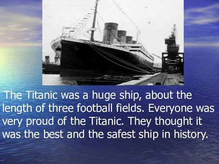 The Titanic was a huge ship, about the length of three