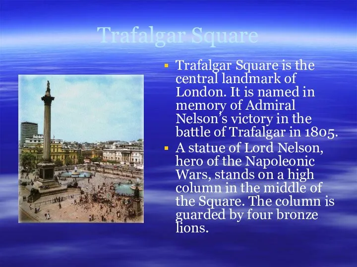 Trafalgar Square Trafalgar Square is the central landmark of London. It