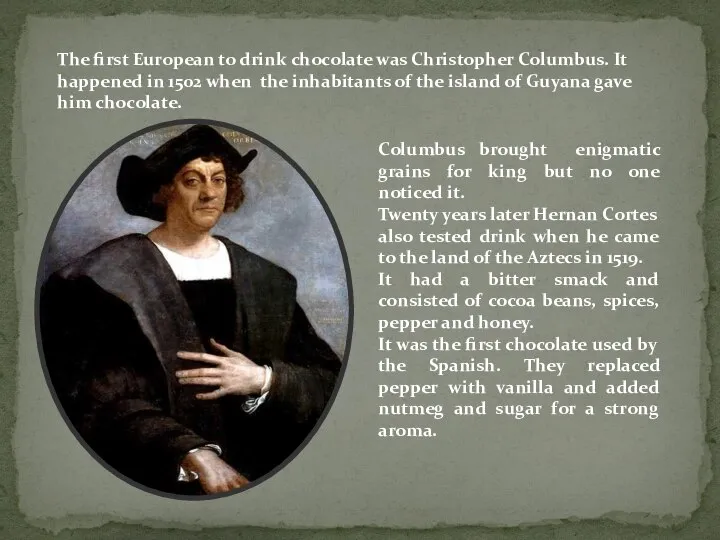 The first European to drink chocolate was Christopher Columbus. It happened