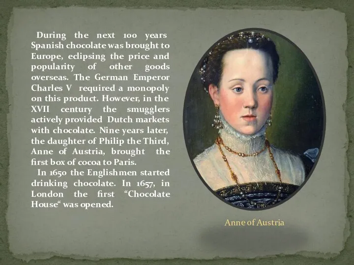 During the next 100 years Spanish chocolate was brought to Europe,