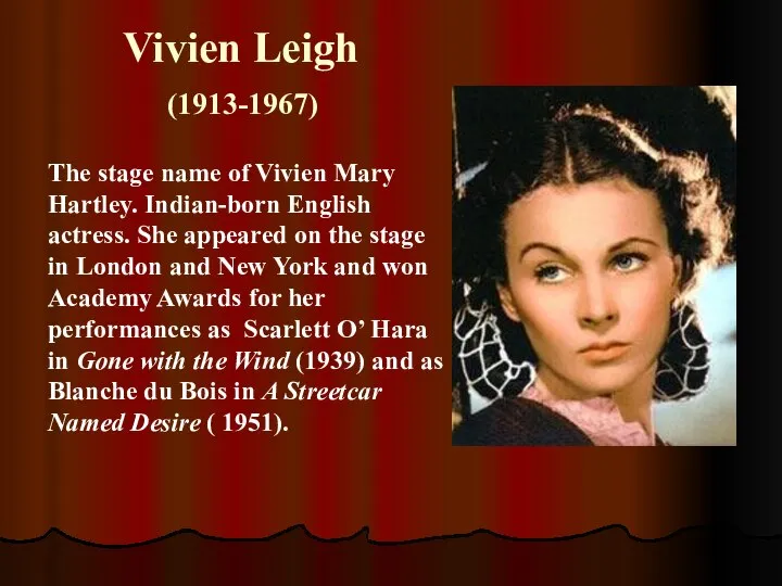 Vivien Leigh (1913-1967) The stage name of Vivien Mary Hartley. Indian-born