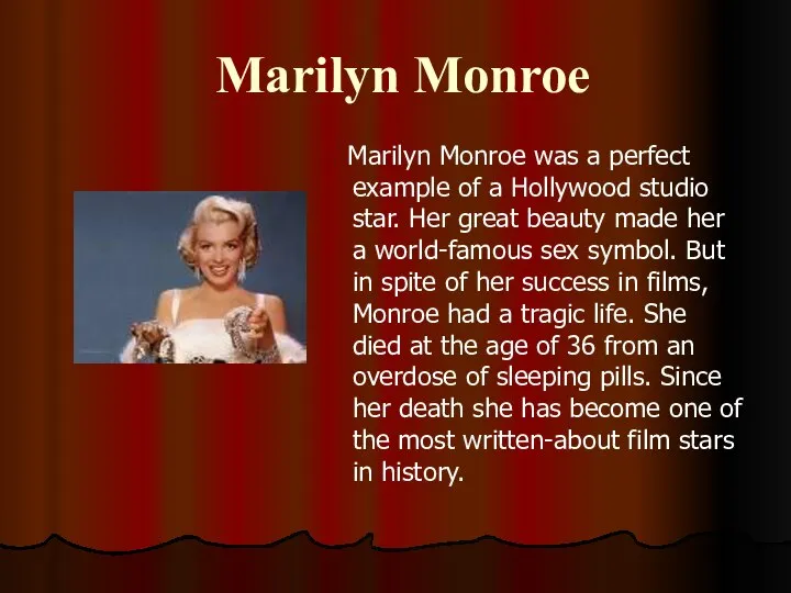 Marilyn Monroe Marilyn Monroe was a perfect example of a Hollywood