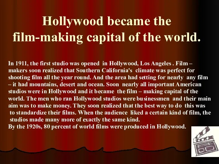 Hollywood became the film-making capital of the world. In 1911, the