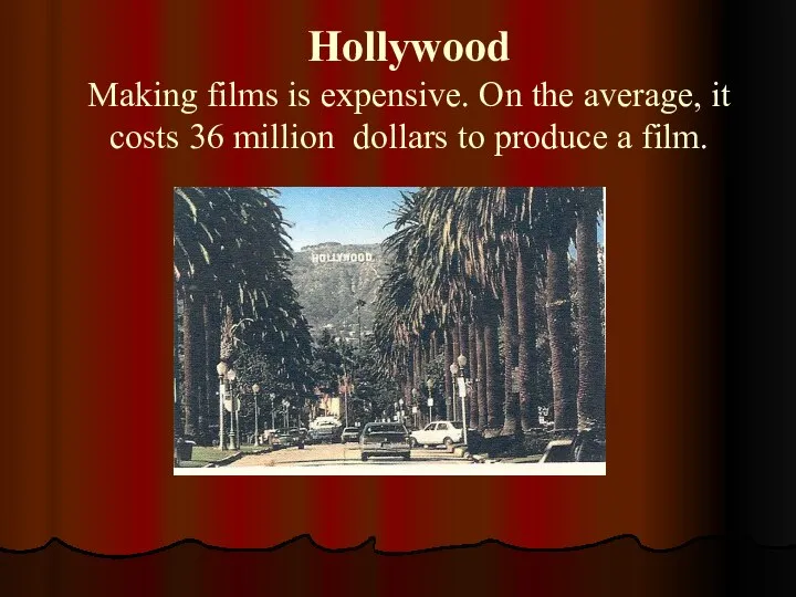 Hollywood Making films is expensive. On the average, it costs 36