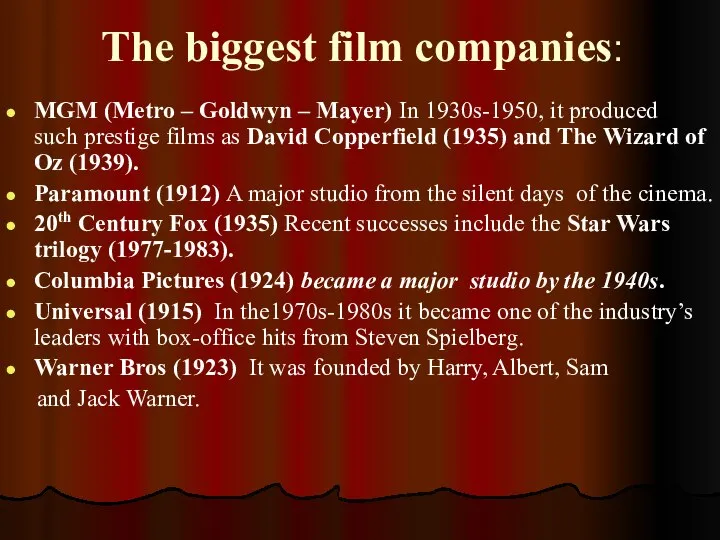 The biggest film companies: MGM (Metro – Goldwyn – Mayer) In