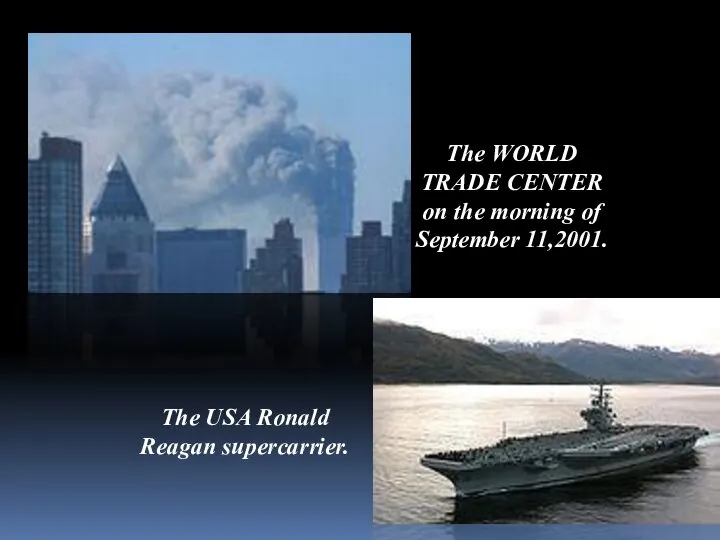 The WORLD TRADE CENTER on the morning of September 11,2001. The USA Ronald Reagan supercarrier.