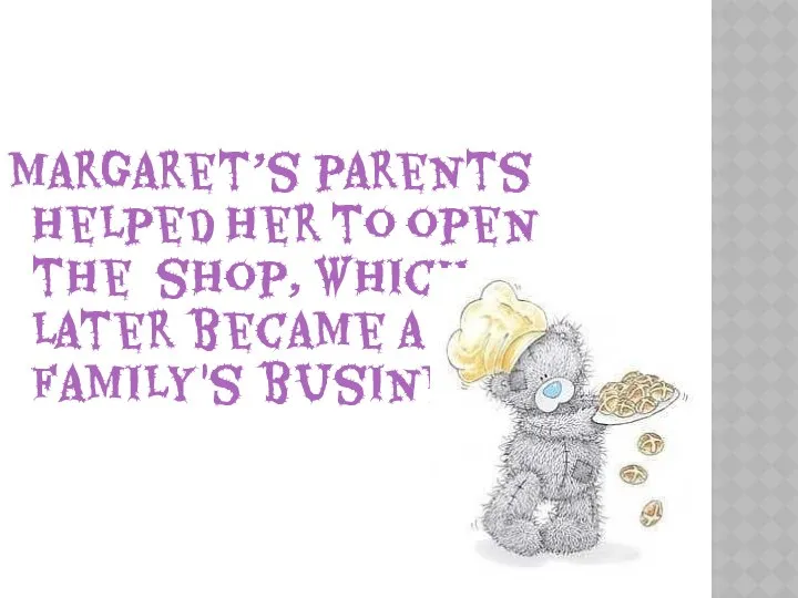 Margaret’s parents helped her to open the shop, which later became a family's business.