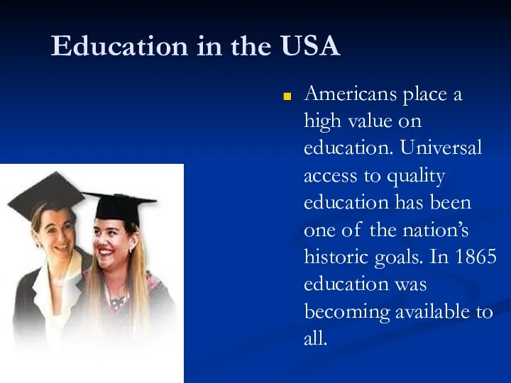 Education in the USA Americans place a high value on education.