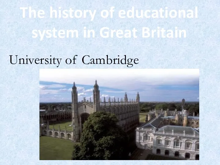 The history of educational system in Great Britain University of Cambridge