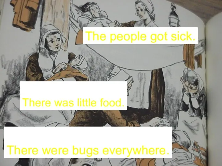 The people got sick. There was little food. There were bugs everywhere.