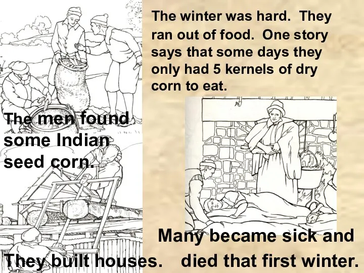 The men found some Indian seed corn. They built houses. The