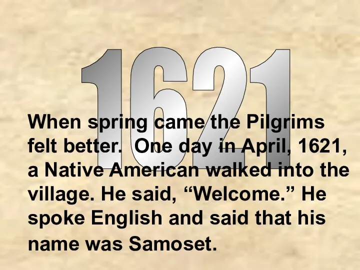 1621 When spring came the Pilgrims felt better. One day in