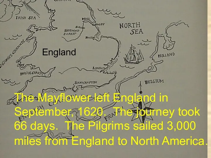 England The Mayflower left England in September, 1620. The journey took