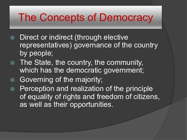 The Concepts of Democracy Direct or indirect (through elective representatives) governance