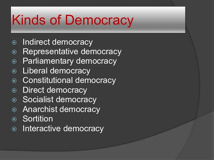 Kinds of Democracy Indirect democracy Representative democracy Parliamentary democracy Liberal democracy