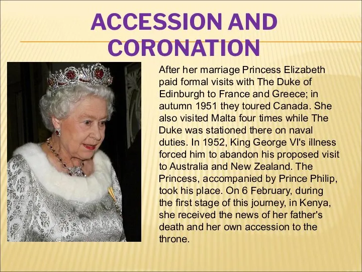 ACCESSION AND CORONATION After her marriage Princess Elizabeth paid formal visits