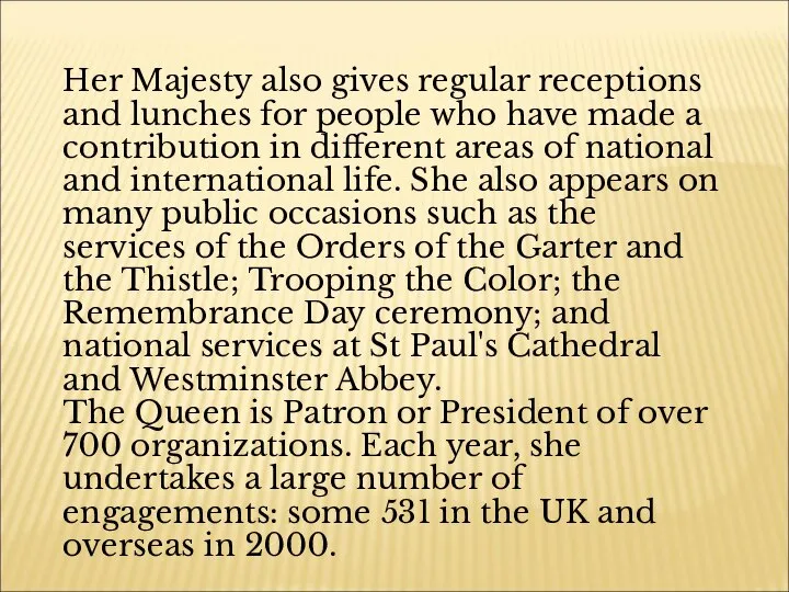 Her Majesty also gives regular receptions and lunches for people who