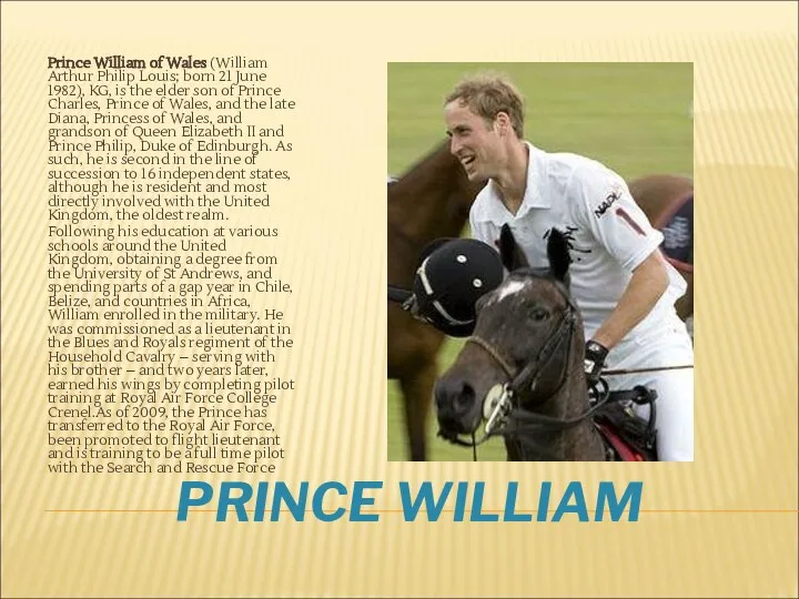 PRINCE WILLIAM Prince William of Wales (William Arthur Philip Louis; born