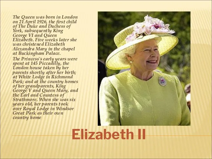 Elizabeth II The Queen was born in London on 21 April