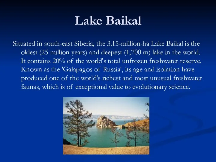 Lake Baikal Situated in south-east Siberia, the 3.15-million-ha Lake Baikal is