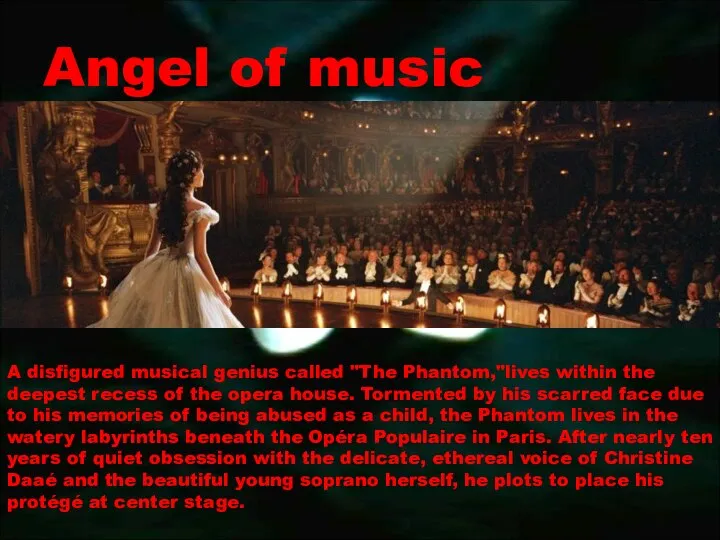 Angel of music A disfigured musical genius called "The Phantom,"lives within