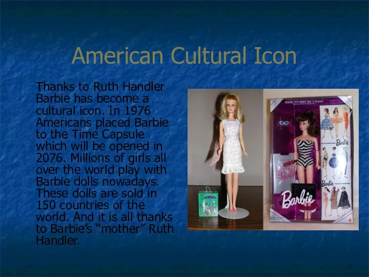 American Cultural Icon Thanks to Ruth Handler Barbie has become a