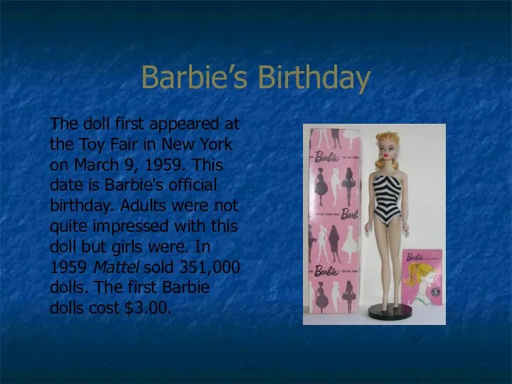 Barbie’s Birthday The doll first appeared at the Toy Fair in