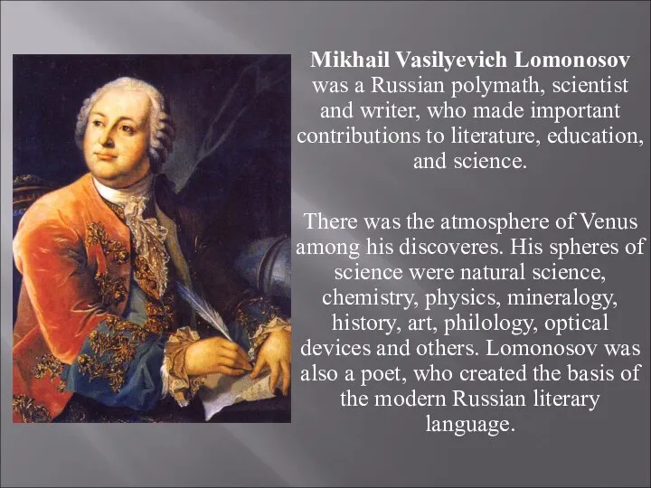 Mikhail Vasilyevich Lomonosov was a Russian polymath, scientist and writer, who