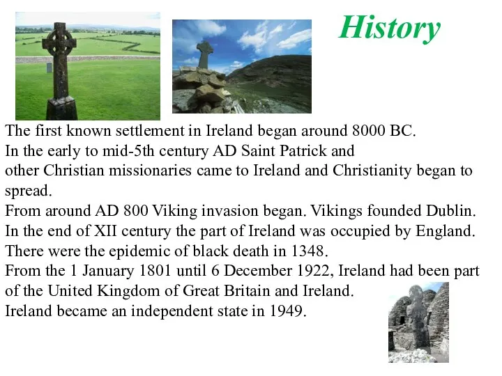The first known settlement in Ireland began around 8000 BC. In