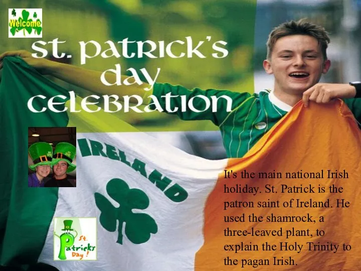 It's the main national Irish holiday. St. Patrick is the patron