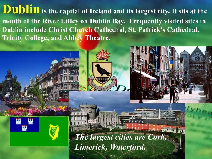 Dublin is the capital of Ireland and its largest city. It