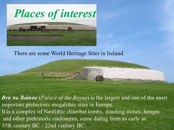 There are some World Heritage Sites in Ireland. Bru na Boinne