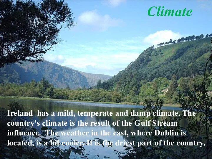 Ireland has a mild, temperate and damp climate. The country's climate