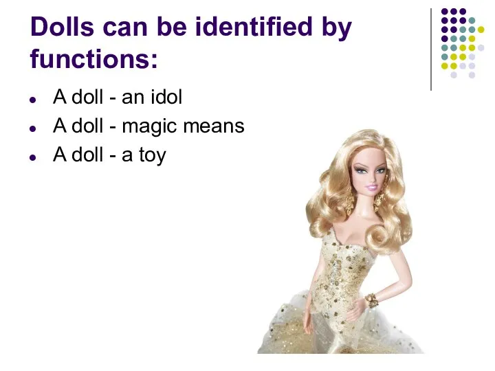 Dolls can be identified by functions: A doll - an idol