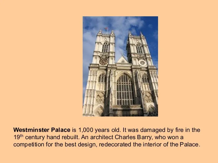 Westminster Palace is 1,000 years old. It was damaged by fire