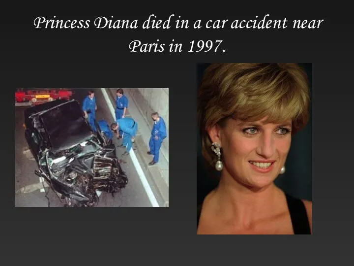 Princess Diana died in a car accident near Paris in 1997.