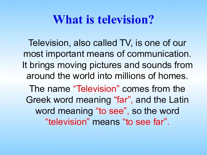 What is television? Television, also called TV, is one of our