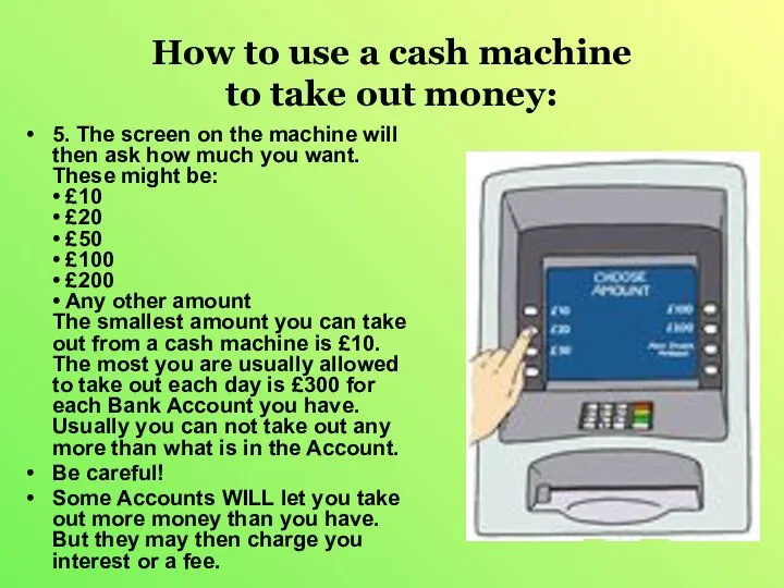 How to use a cash machine to take out money: 5.