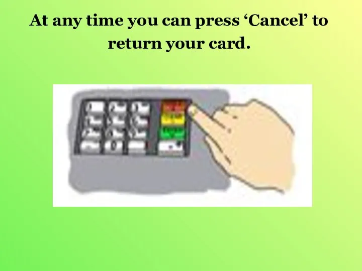 At any time you can press ‘Cancel’ to return your card.
