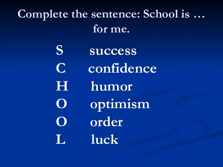 Complete the sentence: School is … for me. S success C